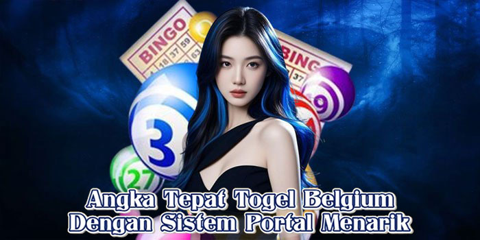 Angka Tepat Togel Belgium Dengan Sistem Portal Menarik