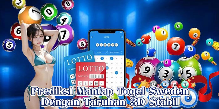 Prediksi Mantap Togel Sweden Dengan Taruhan 3D Stabil